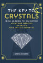 The Key to Crystals: From Healing to Divination: Advice and Exercises to Unlock Your Mystical Potential