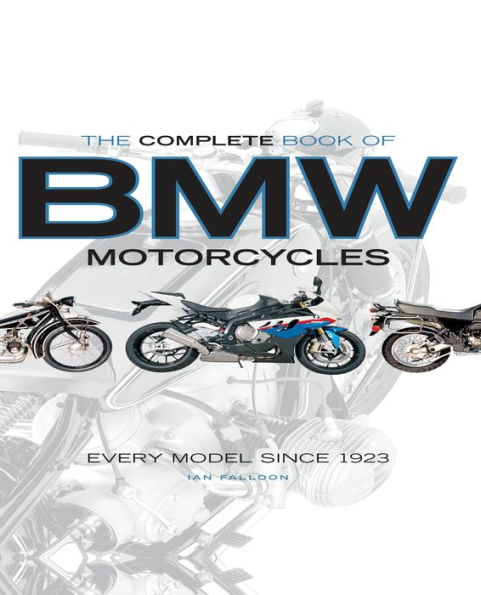 The Complete Book of BMW Motorcycles: Every Model Since 1923