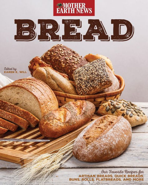 Bread: Our Favorite Recipes for Artisan Breads, Quick Breads, Buns, Rolls, Flatbreads, and More