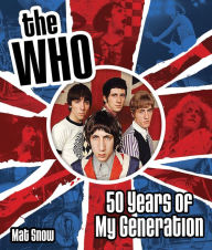 Title: The Who: Fifty Years of My Generation (PagePerfect NOOK Book), Author: Mat Snow