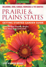 Title: Prairie & Plains States Getting Started Garden Guide: Grow the Best Flowers, Shrubs, Trees, Vines & Groundcovers (PagePerfect NOOK Book), Author: Cathy Wilkinson-Barash