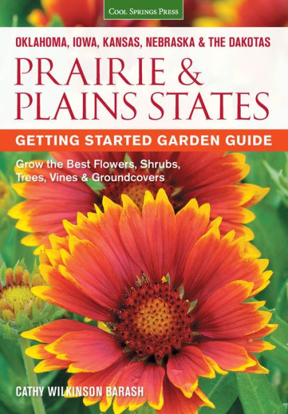Prairie & Plains States Getting Started Garden Guide: Grow the Best Flowers, Shrubs, Trees, Vines & Groundcovers