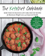 Title: The KetoDiet Cookbook: More Than 150 Delicious Low-Carb, High-Fat Recipes for Maximum Weight Loss and Improved Health -- Grain-Free, Sugar-Free, Starch-Free Recipes for your Low-Carb, Paleo, Primal, or Ketogenic Lifestyle, Author: Martina Slajerova