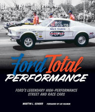 Title: Ford Total Performance: Ford's Legendary High-Performance Street and Race Cars, Author: Martyn L. Schorr