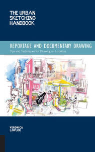 Title: Urban Sketching Handbook: Reportage and Documentary Drawing: Tips and Techniques for Drawing on Location (PagePerfect NOOK Book), Author: Veronica Lawlor