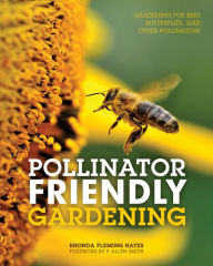Title: Pollinator Friendly Gardening: Gardening for Bees, Butterflies, and Other Pollinators, Author: Rhonda Fleming Hayes