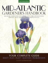 Title: Mid-Atlantic Gardener's Handbook (PagePerfect NOOK Book): Your Complete Guide: Select, Plan, Plant, Maintain, Problem-Solve - Delaware, Maryland, New Jersey, New York, Pennsylvania, Virginia, West Virginia, Washington D.C., Author: Katie Elzer-Peters