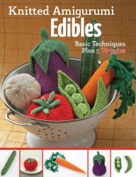 Title: Knitted Amigurumi Edibles: Basic techniques plus 5 veggies, Author: Hansi Singh