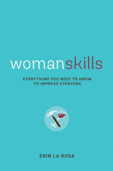 Womanskills: Everything You Need to Know to Impress Everyone