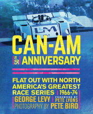 Title: Can-Am 50th Anniversary: Flat Out with North America's Greatest Race Series 1966-74, Author: George Levy