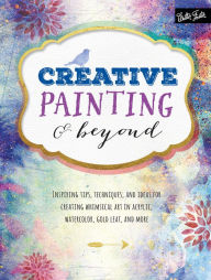 Title: Creative Painting & Beyond: Inspiring tips, Techniques, and Ideas for Creating Whimsical Art in Acrylic, Watercolor, Gold Leaf, and More (PagePerfect NOOK Book), Author: Alix Adams