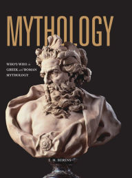 Title: Mythology: Who's Who in Greek and Roman Mythology, Author: E.M. Berens