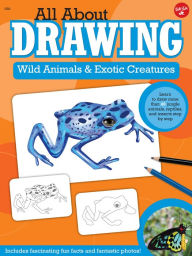 Title: All About Drawing Wild Animals & Exotic Creatures: Learn to draw 40 jungle animals, reptiles, and insects step by step, Author: Walter Foster Creative Team