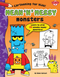 Title: Mean 'n' Messy Monsters: Learn to draw 25 spooky, kooky monsters!, Author: Dave Garbot