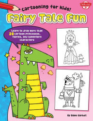 Title: Fairy Tale Fun: Learn to draw more than 20 cartoon princesses, fairies, and adventure characters, Author: Dave Garbot