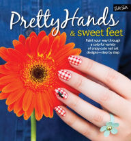 Title: Pretty Hands & Sweet Feet: Paint your way through a colorful variety of crazy-cute nail art designs - step by step, Author: Samantha Tremlin