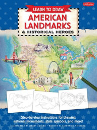 Title: Learn to Draw American Landmarks & Historical Heroes: Step-by-step instructions for drawing national monuments, state symbols, and more!, Author: Maury Aaseng
