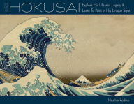 Title: Art of Hokusai: Explore His Life and Legacy and Learn to Paint in His Unique Style, Author: Heather Rodino