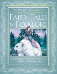 Title: The World Treasury of Fairy Tales & Folklore: A Family Heirloom of Stories to Inspire & Entertain, Author: Joanna Gilar