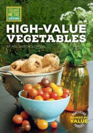 Title: Square Metre Gardening High-Value Vegetables: Homegrown Produce Ranked by Value, Author: Mel Bartholomew