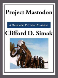 Title: Project Mastodon, Author: Clifford D. Simak