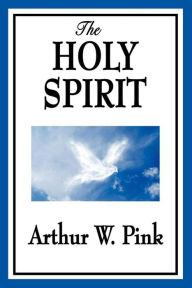 Title: The Holy Spirit, Author: Arthur W. Pink