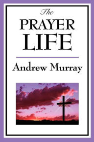 Title: The Prayer Life, Author: Andrew Murray