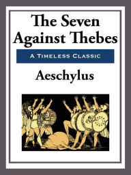 Title: The Seven Against Thebes, Author: Aeschylus