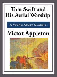 Title: Tom Swift and His Aerial Warship, Author: Victor Appleton