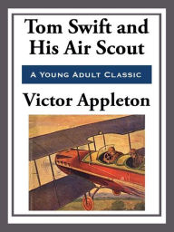 Title: Tom Swift and His Air Scout, Author: Victor Appleton