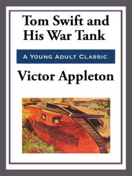 Title: Tom Swift and His War Tank, Author: Victor Appleton