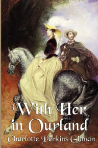 Title: With Her in Ourland, Author: Charlotte Perkins Gilman