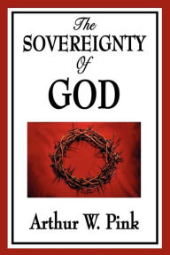 Title: The Sovereignty of God, Author: Arthur W. Pink