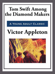 Title: Tom Swift Among the Diamond Makers, Author: Victor Appleton