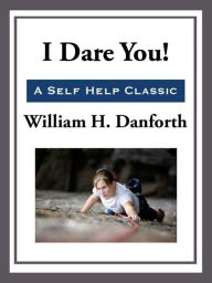 Title: I Dare You!, Author: William H. Danforth