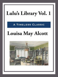 Title: Lulu's Library, Author: Louisa May Alcott