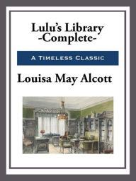 Title: Lulu's Library - Complete, Author: Louisa May Alcott