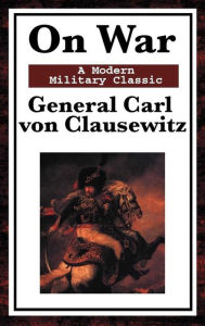 Title: On War, Author: General Carl von Clausewitz