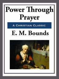 Title: Power Through Prayer, Author: E. M. Bounds