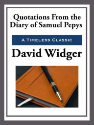 Title: Quotations from the Diary of Samuel Pepys, Author: David Widger