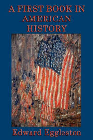 Title: A First Book of American History, Author: Edward Eggleston