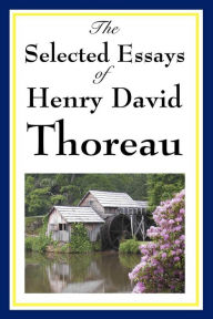 Title: The Selected Essays of Henry David Thoreau, Author: Henry David Thoreau