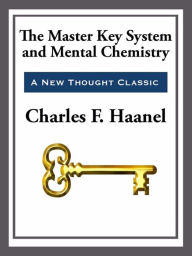 Title: The Master Key System & Mental Chemistry, Author: Charles F. Haanel