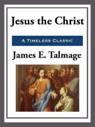 Title: Jesus the Christ, Author: James E. Talmage