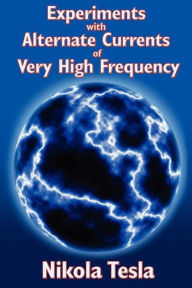 Title: Experiments with Alternate Currents of Very High Frequency, Author: Nikola Tesla