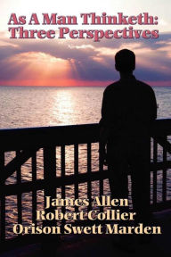 Title: As a Man Thinketh: 3 Perspectives, Author: James Allen