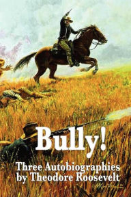 Title: Bully!, Author: Theodore Roosevelt