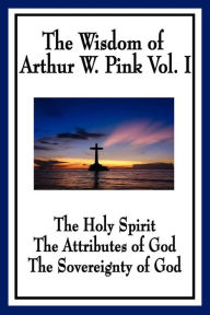 Title: The Wisdom of Arthur W. Pink, Author: Arthur W. Pink
