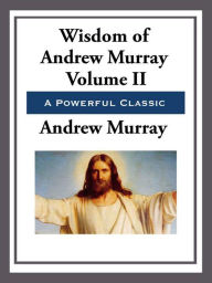 Title: The Wisdom of Andrew Murray Volume II, Author: Andrew Murray