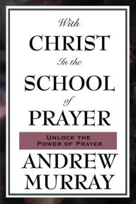 Title: With Christ in the School of Prayer, Author: Andrew Murray